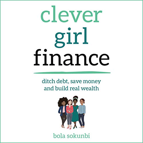 Clever girl finance: ditch debt, save money and build real wealth